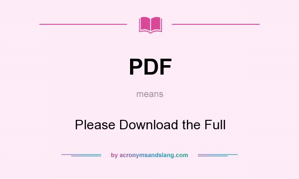 What does PDF mean? It stands for Please Download the Full