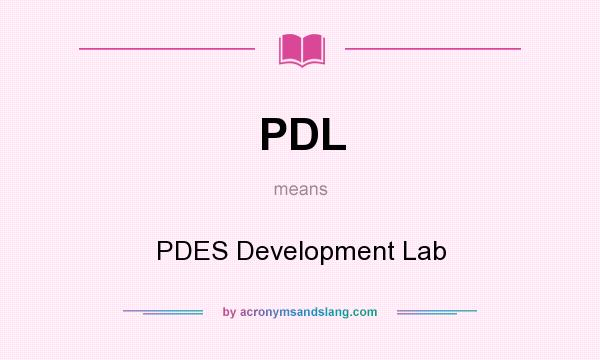 What does PDL mean? It stands for PDES Development Lab