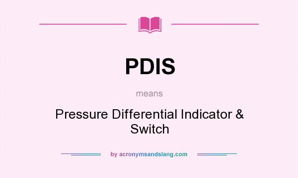 What does PDIS mean? It stands for Pressure Differential Indicator & Switch