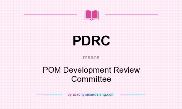 What does PDRC mean? It stands for POM Development Review Committee