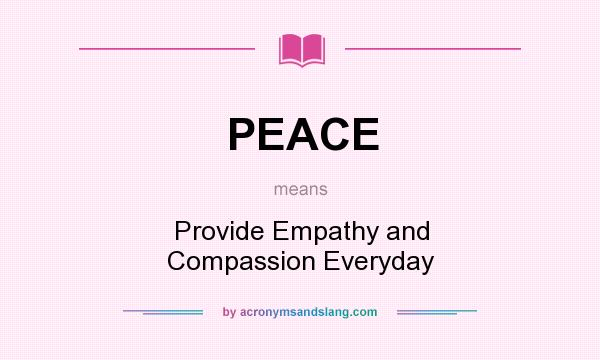 What does PEACE mean? It stands for Provide Empathy and Compassion Everyday