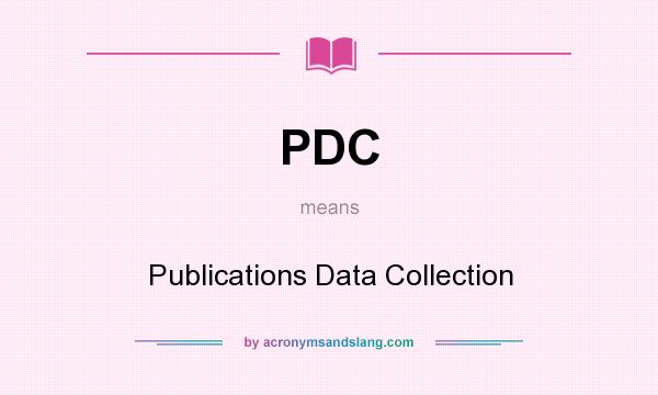 What does PDC mean? It stands for Publications Data Collection