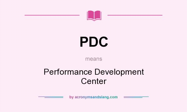 What does PDC mean? It stands for Performance Development Center