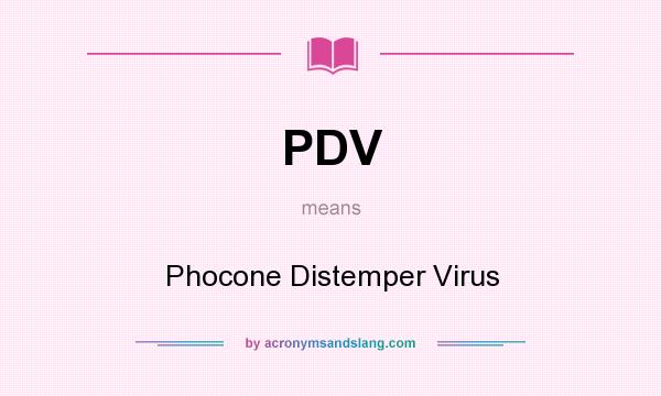 What does PDV mean? It stands for Phocone Distemper Virus