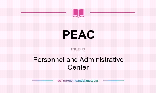 What does PEAC mean? It stands for Personnel and Administrative Center