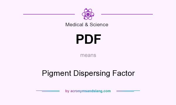 What does PDF mean? It stands for Pigment Dispersing Factor