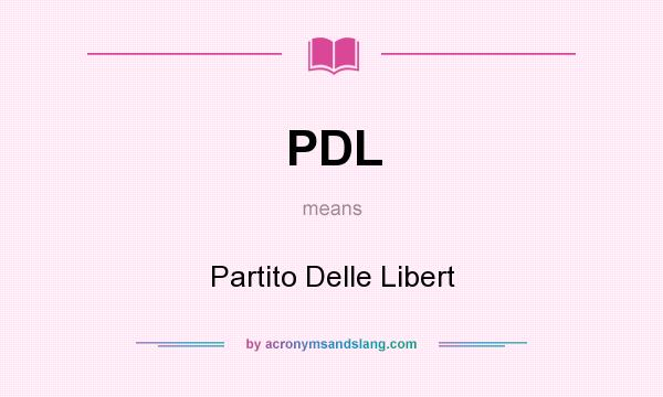 What does PDL mean? It stands for Partito Delle Libert
