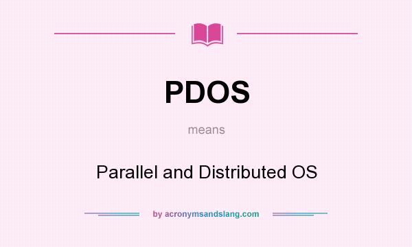 What does PDOS mean? It stands for Parallel and Distributed OS