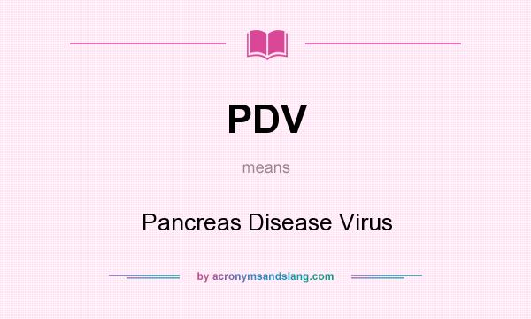 What does PDV mean? It stands for Pancreas Disease Virus