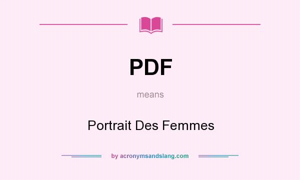 What does PDF mean? It stands for Portrait Des Femmes