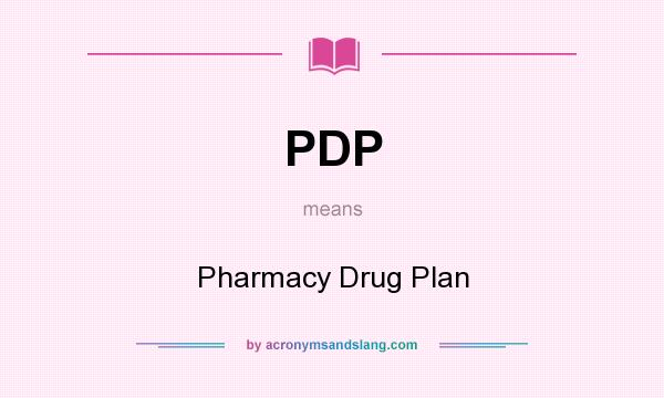 What does PDP mean? It stands for Pharmacy Drug Plan