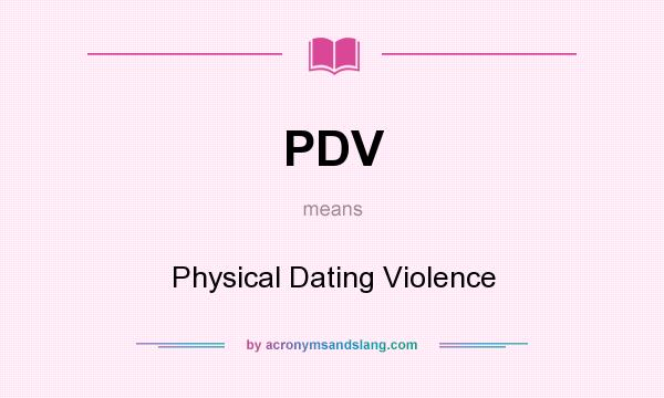 What does PDV mean? It stands for Physical Dating Violence