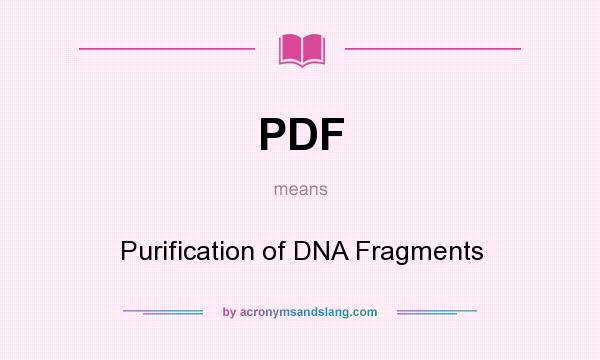 What does PDF mean? It stands for Purification of DNA Fragments