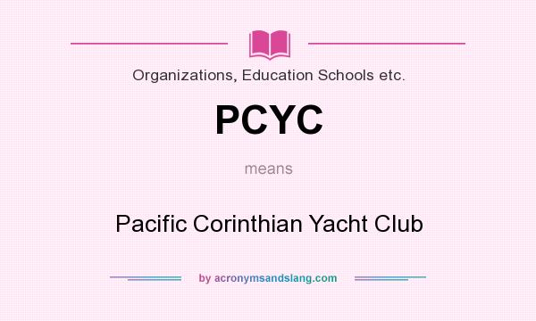 What does PCYC mean? It stands for Pacific Corinthian Yacht Club