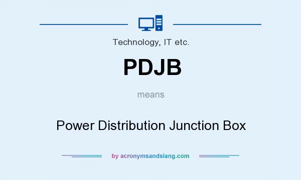 What does PDJB mean? It stands for Power Distribution Junction Box