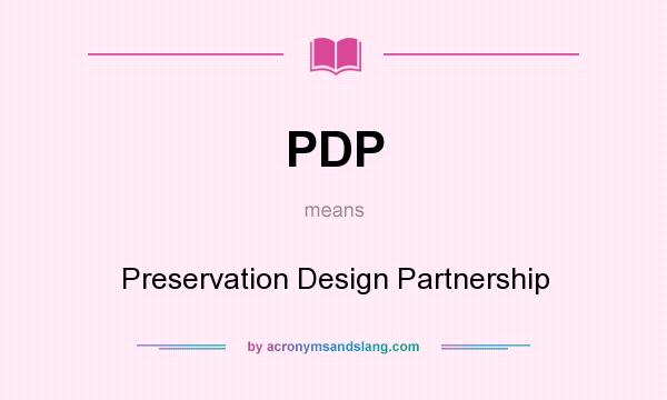 What does PDP mean? It stands for Preservation Design Partnership