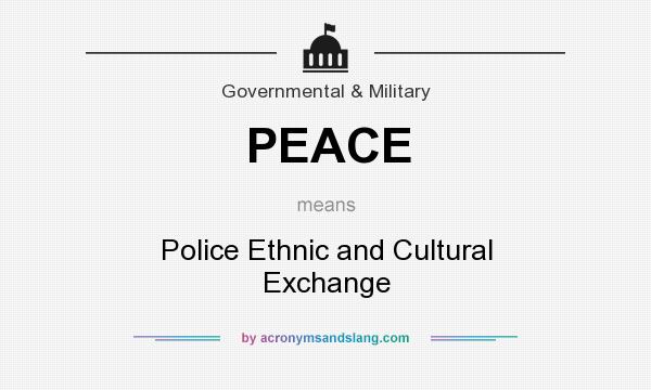 What does PEACE mean? It stands for Police Ethnic and Cultural Exchange