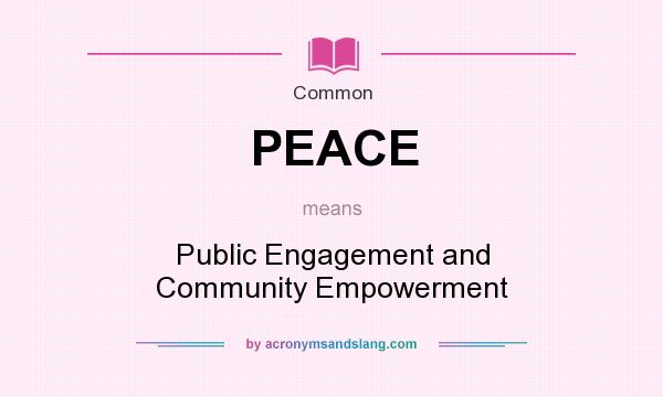 What does PEACE mean? It stands for Public Engagement and Community Empowerment