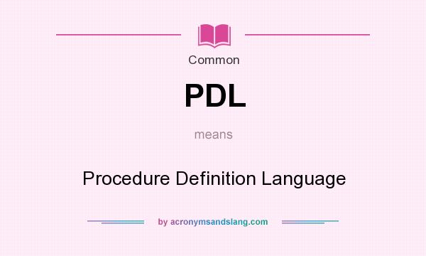 What does PDL mean? It stands for Procedure Definition Language
