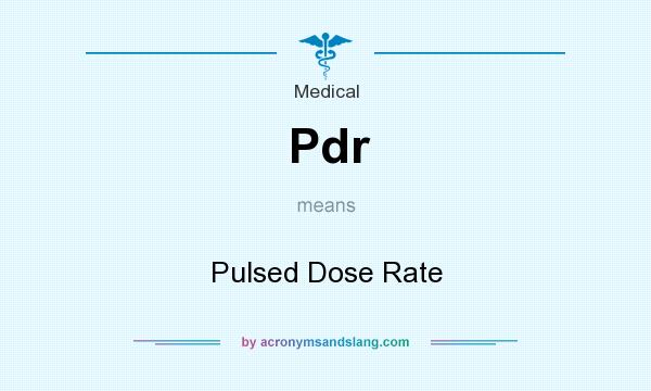 What does Pdr mean? It stands for Pulsed Dose Rate