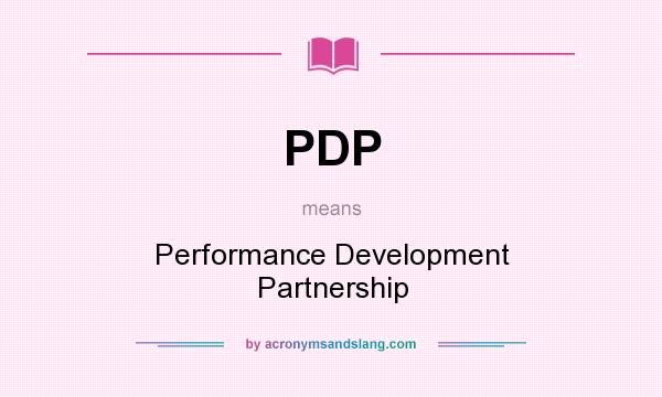 What does PDP mean? It stands for Performance Development Partnership