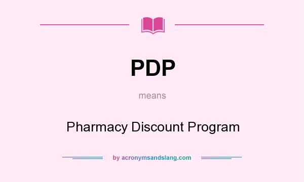 What does PDP mean? It stands for Pharmacy Discount Program
