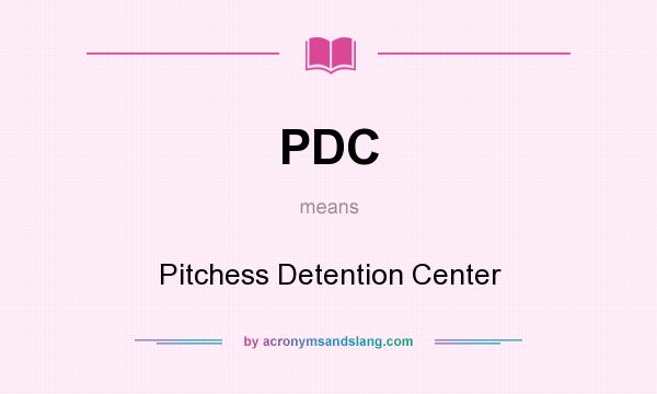 What does PDC mean? It stands for Pitchess Detention Center