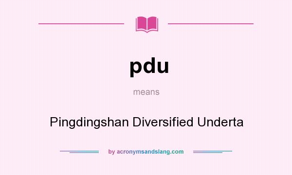 What does pdu mean? It stands for Pingdingshan Diversified Underta
