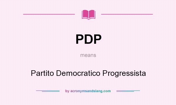 What does PDP mean? It stands for Partito Democratico Progressista