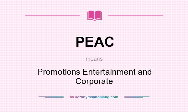 What does PEAC mean? It stands for Promotions Entertainment and Corporate
