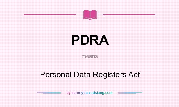 What does PDRA mean? It stands for Personal Data Registers Act