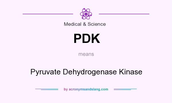 What does PDK mean? It stands for Pyruvate Dehydrogenase Kinase