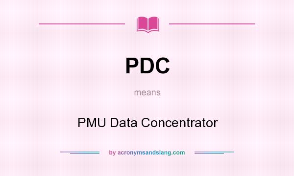 What does PDC mean? It stands for PMU Data Concentrator