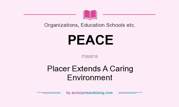What does PEACE mean? It stands for Placer Extends A Caring Environment