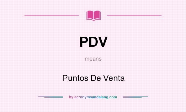 What does PDV mean? It stands for Puntos De Venta