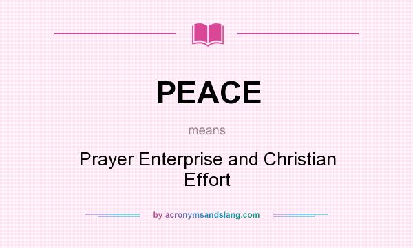What does PEACE mean? It stands for Prayer Enterprise and Christian Effort