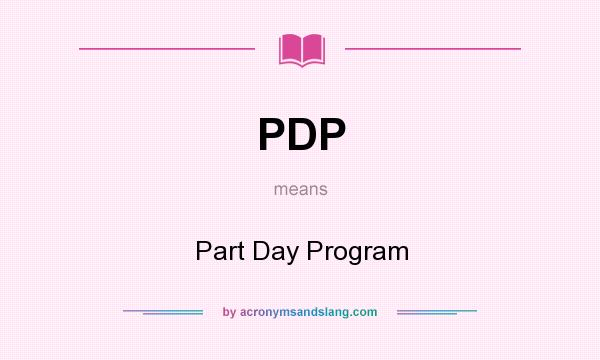 What does PDP mean? It stands for Part Day Program