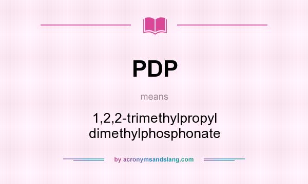 What does PDP mean? It stands for 1,2,2-trimethylpropyl dimethylphosphonate