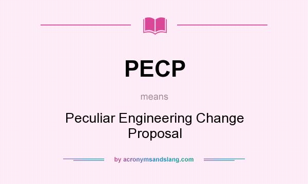 What does PECP mean? It stands for Peculiar Engineering Change Proposal