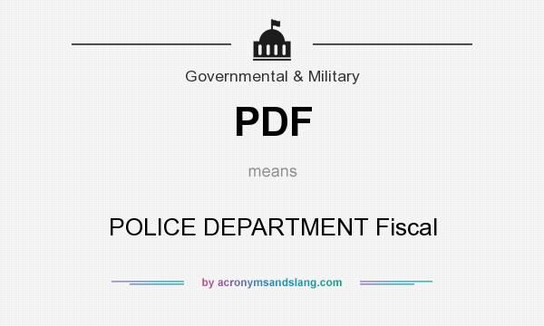 What does PDF mean? It stands for POLICE DEPARTMENT Fiscal