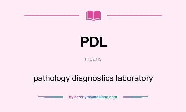 What does PDL mean? It stands for pathology diagnostics laboratory