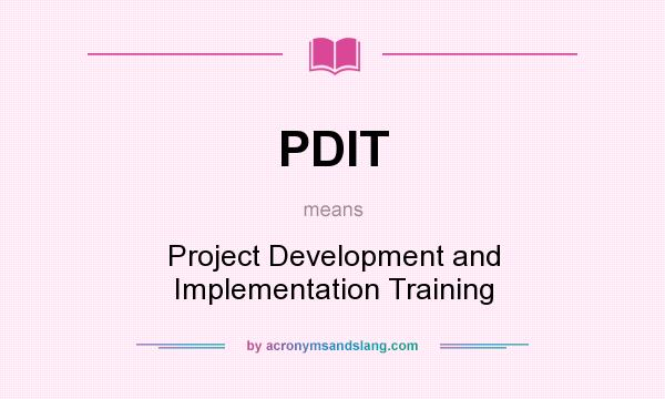 What does PDIT mean? It stands for Project Development and Implementation Training