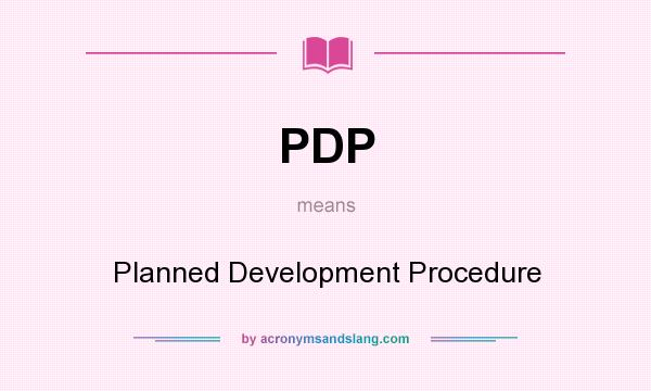 What does PDP mean? It stands for Planned Development Procedure