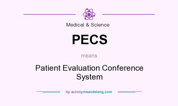 What does PECS mean? It stands for Patient Evaluation Conference System