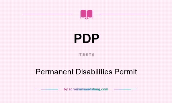 What does PDP mean? It stands for Permanent Disabilities Permit