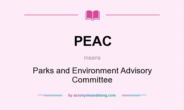 What does PEAC mean? It stands for Parks and Environment Advisory Committee