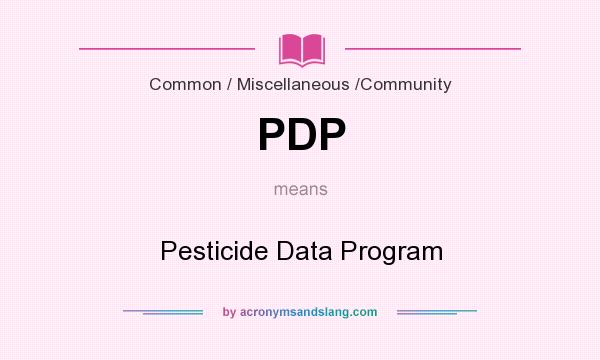What does PDP mean? It stands for Pesticide Data Program