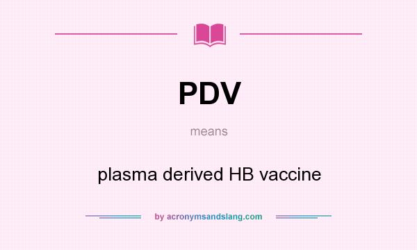 What does PDV mean? It stands for plasma derived HB vaccine