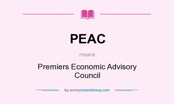 What does PEAC mean? It stands for Premiers Economic Advisory Council