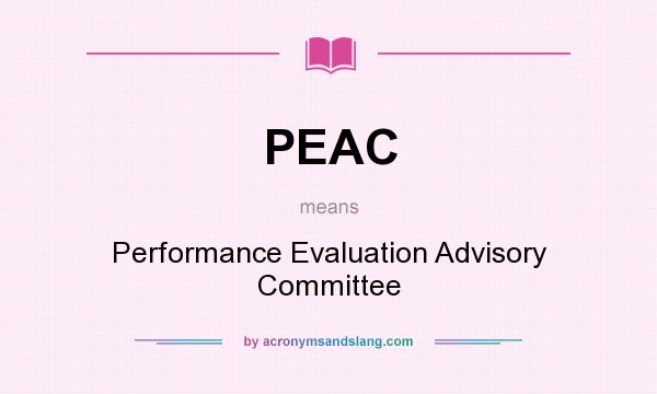 What does PEAC mean? It stands for Performance Evaluation Advisory Committee